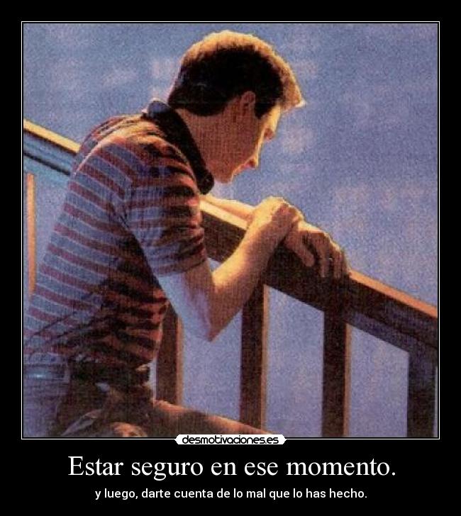 Estar seguro en ese momento. - 