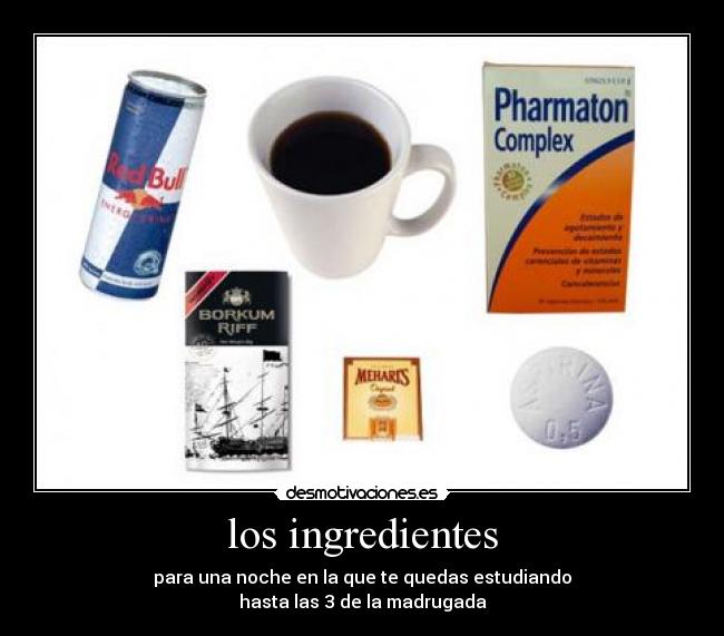 los ingredientes - para una noche en la que te quedas estudiando
hasta las 3 de la madrugada