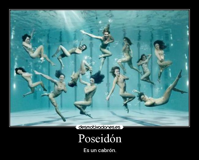 Poseidón - Es un cabrón.