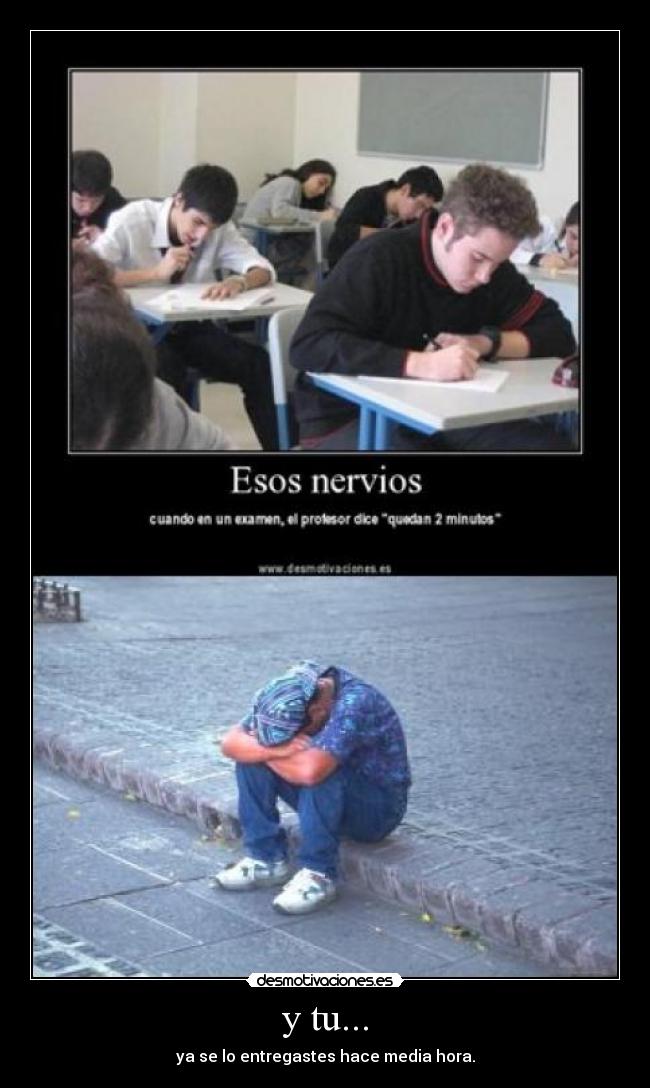 y tu... - ya se lo entregastes hace media hora.