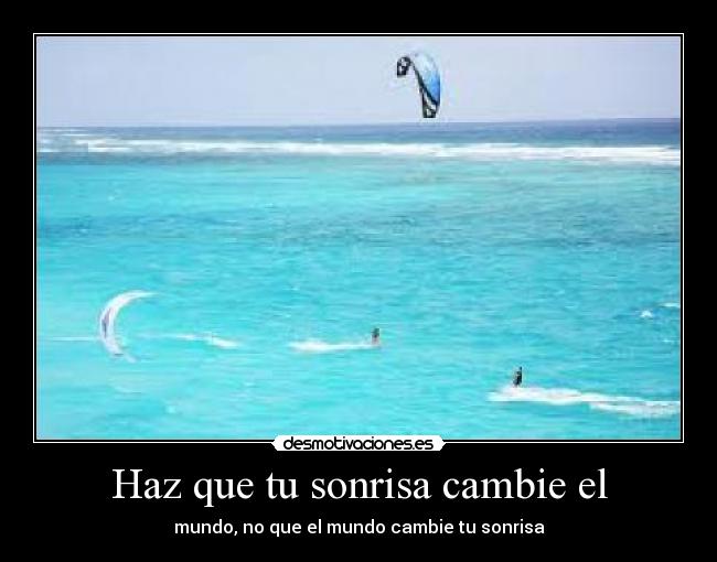 Haz que tu sonrisa cambie el - mundo, no que el mundo cambie tu sonrisa