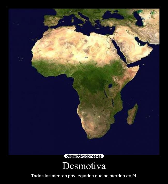 Desmotiva - Todas las mentes privilegiadas que se pierdan en él.