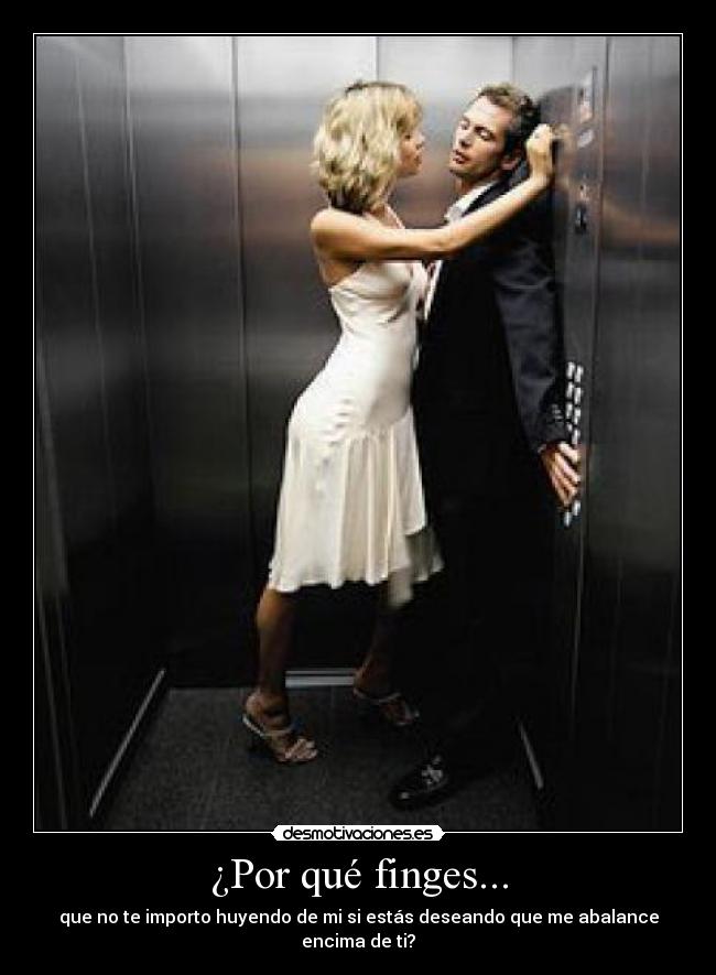 ¿Por qué finges... -