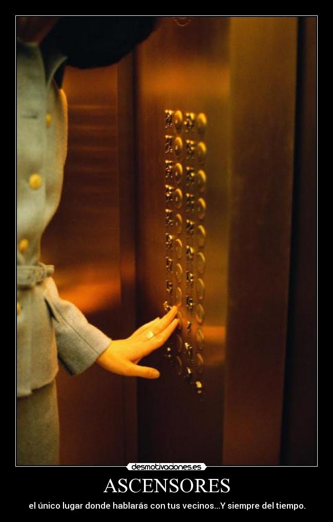 ASCENSORES - el único lugar donde hablarás con tus vecinos...Y siempre del tiempo.