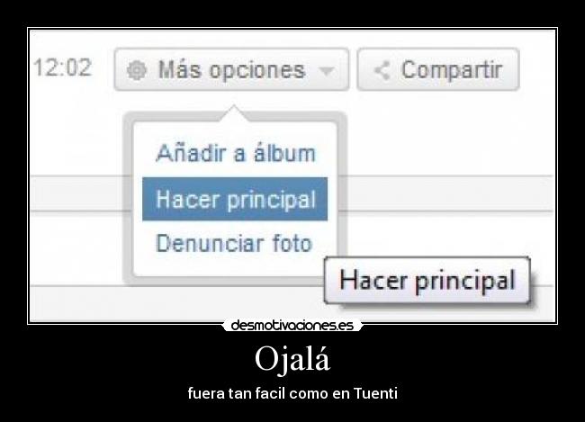 Ojalá - fuera tan facil como en Tuenti