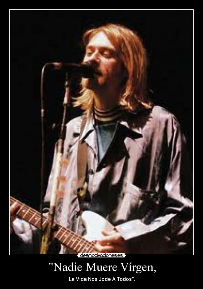Nadie Muere Vírgen, - La Vida Nos Jode A Todos.