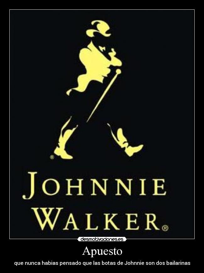 Apuesto - que nunca habias pensado que las botas de Johnnie son dos bailarinas