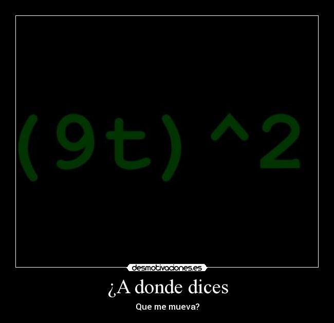 ¿A donde dices -