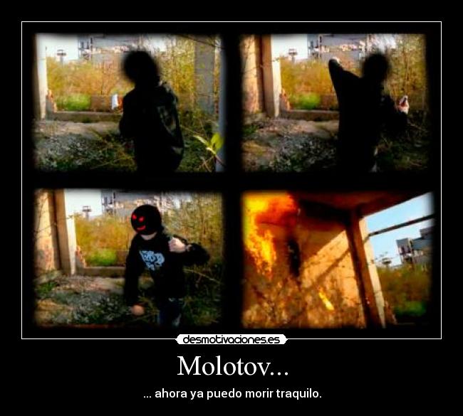 Molotov... - ... ahora ya puedo morir traquilo.