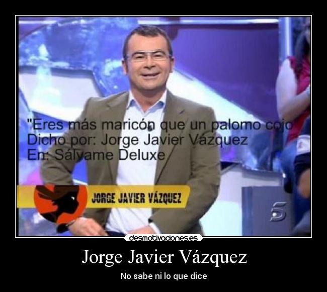 Jorge Javier Vázquez - No sabe ni lo que dice
