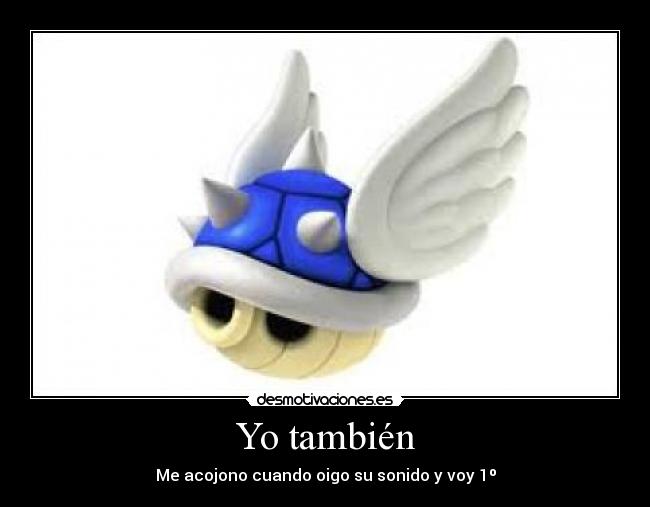 Yo también - Me acojono cuando oigo su sonido y voy 1º