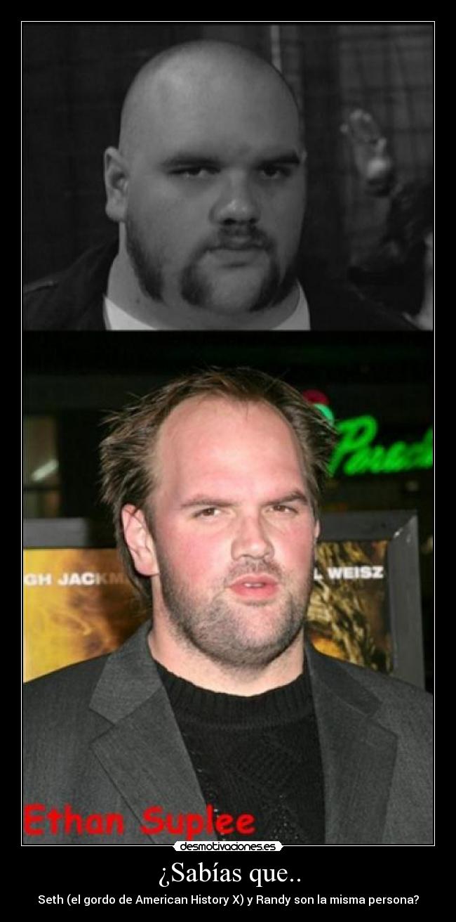 ¿Sabías que.. - Seth (el gordo de American History X) y Randy son la misma persona?
