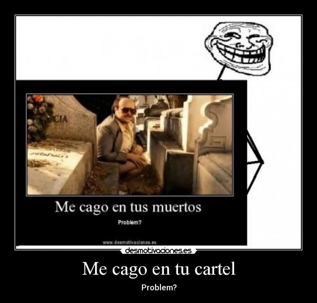 Me cago en tu cartel -