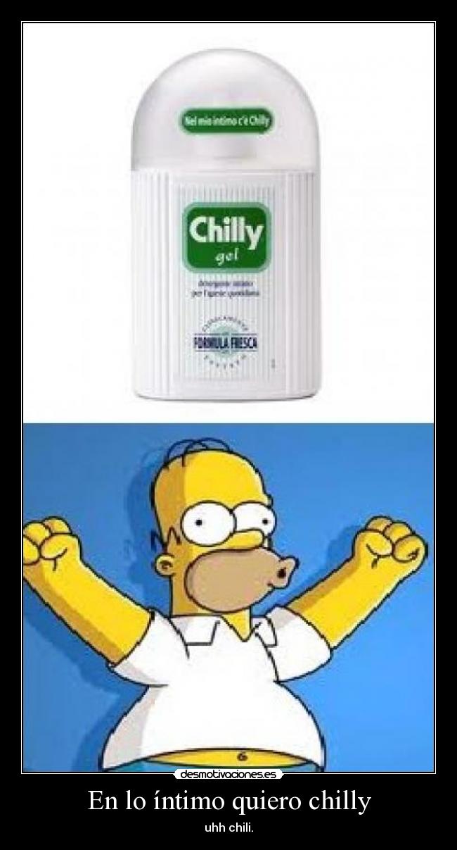 En lo íntimo quiero chilly -