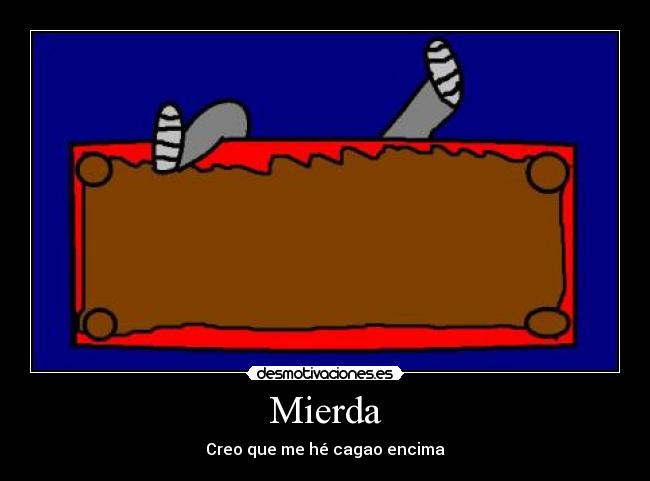 Mierda - Creo que me hé cagao encima