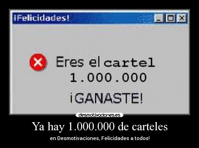 Ya hay 1.000.000 de carteles - en Desmotivaciones, Felicidades a todos!
