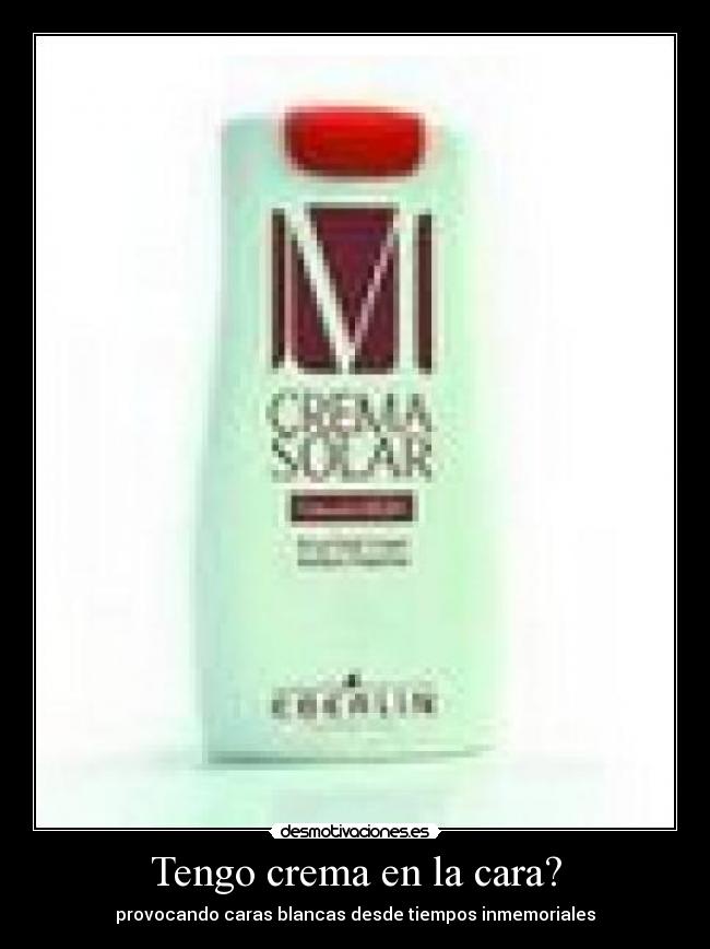 Tengo crema en la cara? - provocando caras blancas desde tiempos inmemoriales