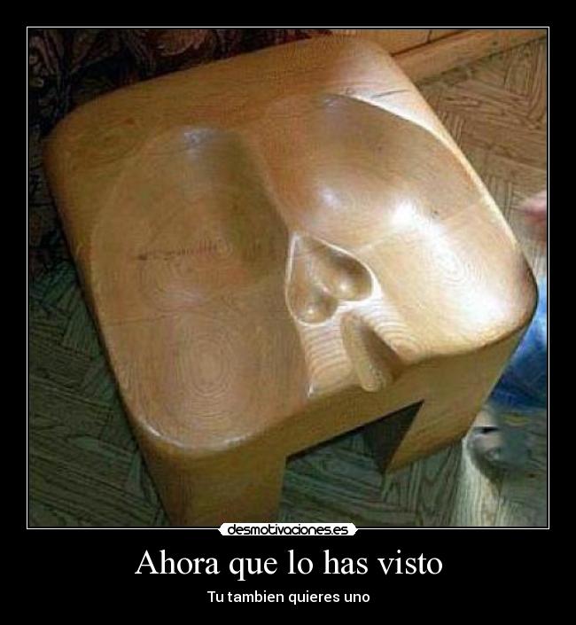 Ahora que lo has visto - Tu tambien quieres uno