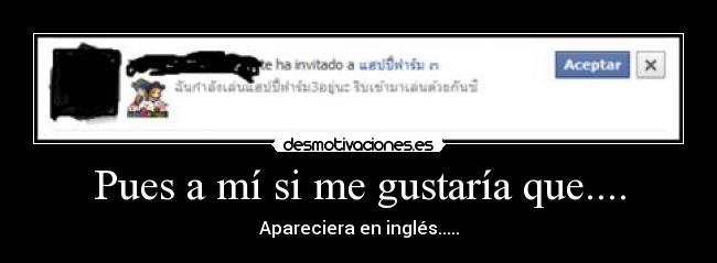 Pues a mí si me gustaría que.... - Apareciera en inglés.....