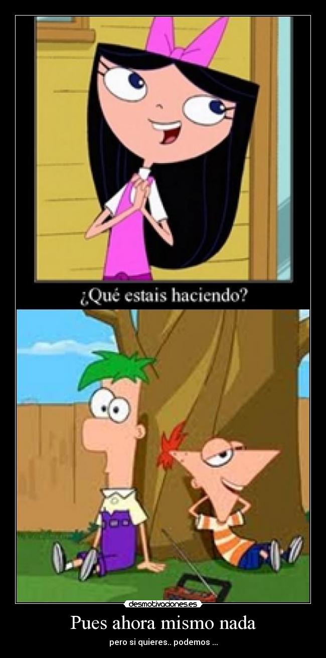 Pues ahora mismo nada - pero si quieres.. podemos ...