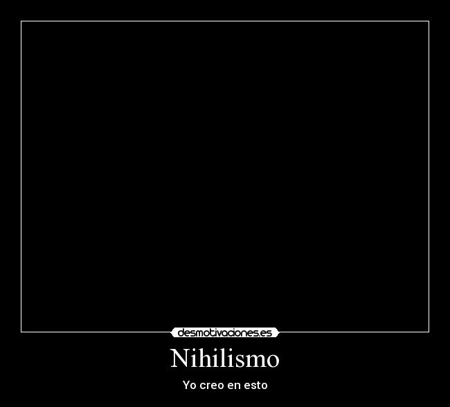 Nihilismo - Yo creo en esto