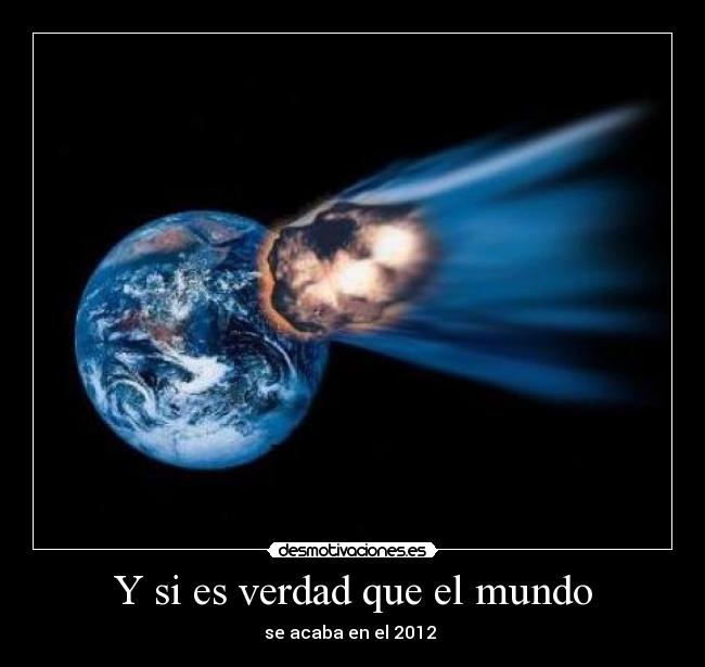 Y si es verdad que el mundo -