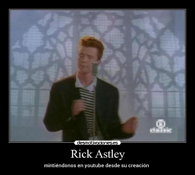 Rick Astley - mintiéndonos en youtube desde su creación