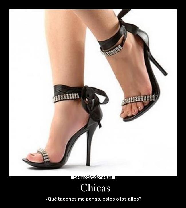 -Chicas - ¿Qué tacones me pongo, estos o los altos?