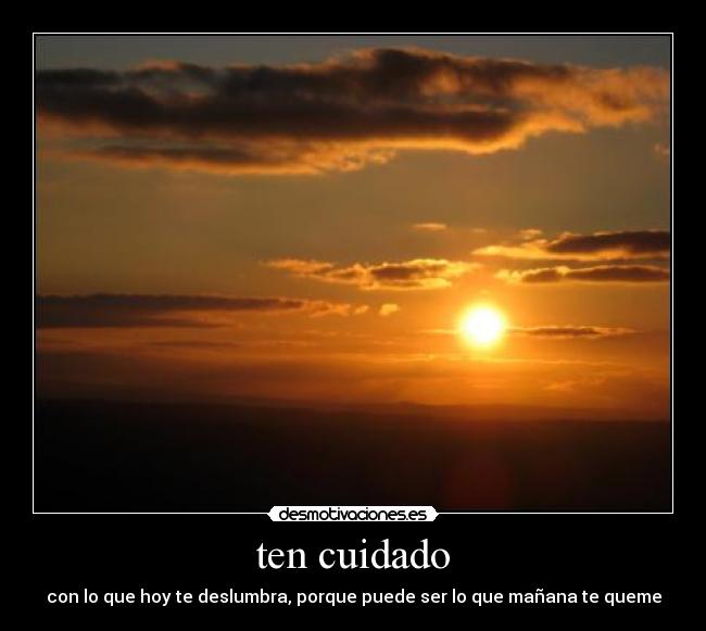 ten cuidado -
