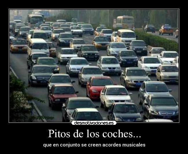 Pitos de los coches... - que en conjunto se creen acordes musicales