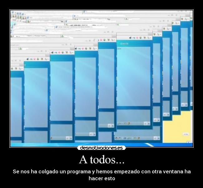 A todos... - Se nos ha colgado un programa y hemos empezado con otra ventana ha hacer esto