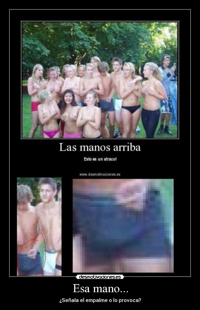 Esa mano... - ¿Señala el empalme o lo provoca?