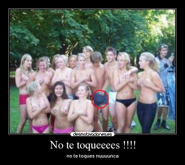 No te toqueeees !!!! -