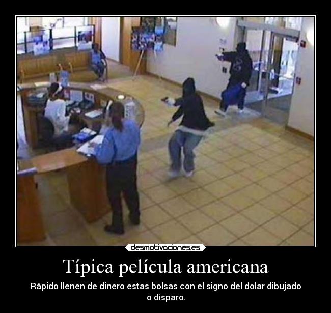 Típica película americana - Rápido llenen de dinero estas bolsas con el signo del dolar dibujado o disparo.