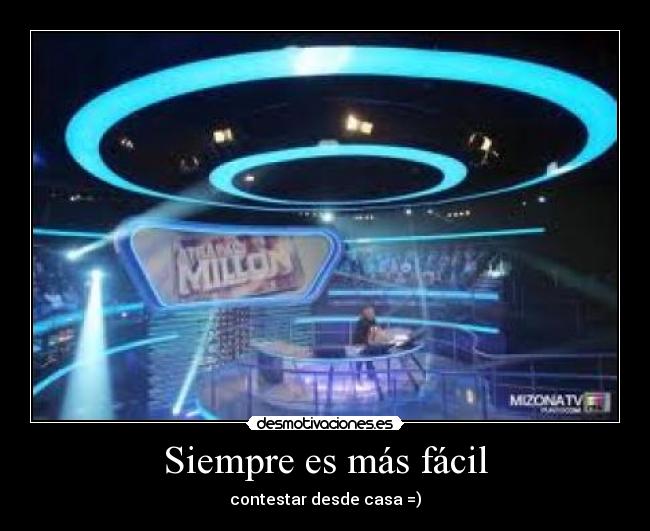 Siempre es más fácil - contestar desde casa =)