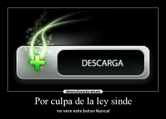 Por culpa de la ley sinde - no vere este boton Nunca!