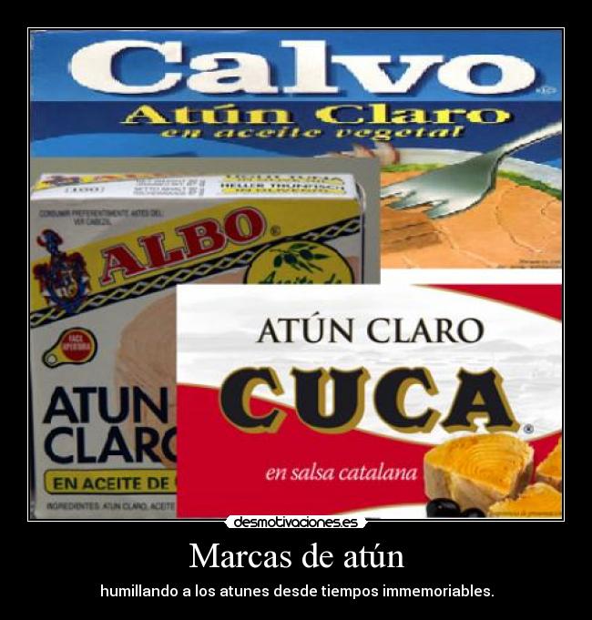 Marcas de atún - humillando a los atunes desde tiempos immemoriables.