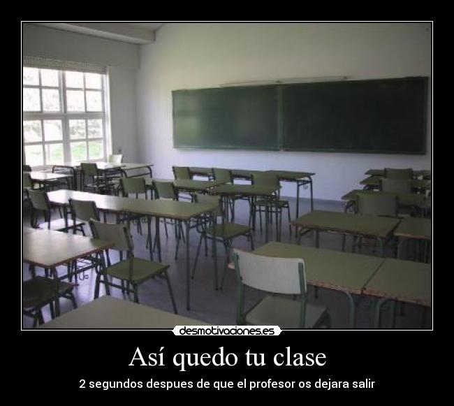 Así quedo tu clase - 2 segundos despues de que el profesor os dejara salir