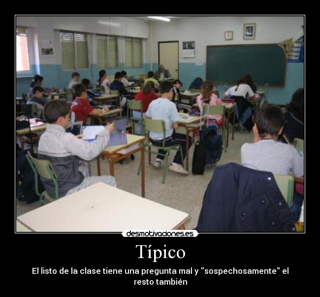 Típico - El listo de la clase tiene una pregunta mal y sospechosamente el resto también