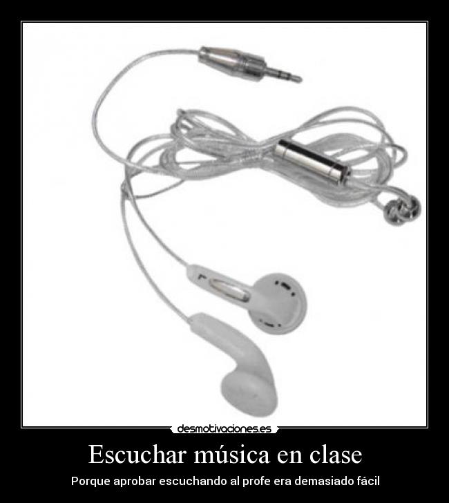 Escuchar música en clase - Porque aprobar escuchando al profe era demasiado fácil
