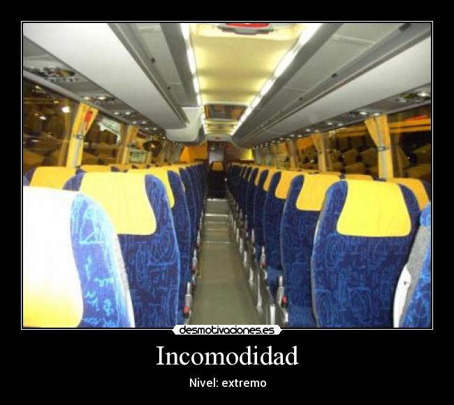 Incomodidad - Nivel: extremo