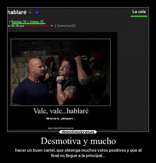 Desmotiva y mucho - hacer un buen cartel, que obtenga muchos votos positivos y que al
final no llegue a la principal...