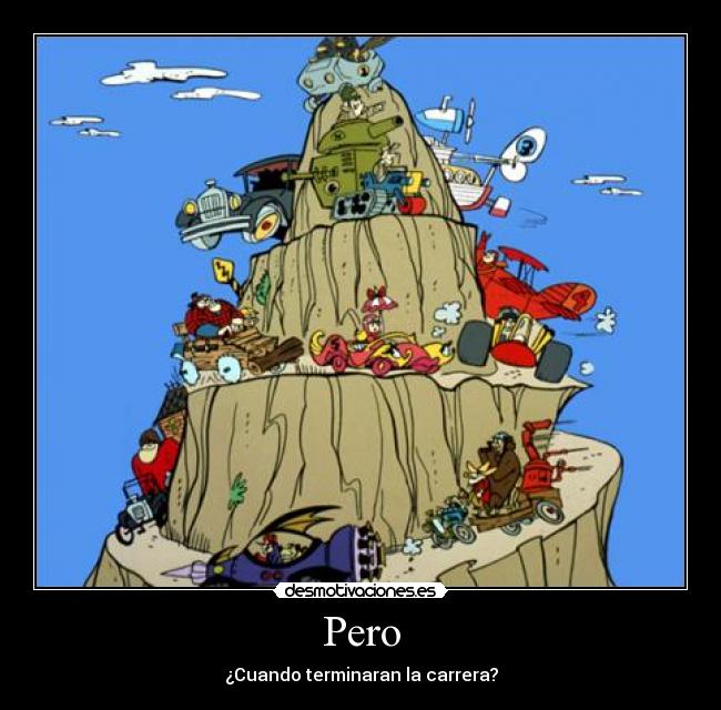 Pero - ¿Cuando terminaran la carrera?