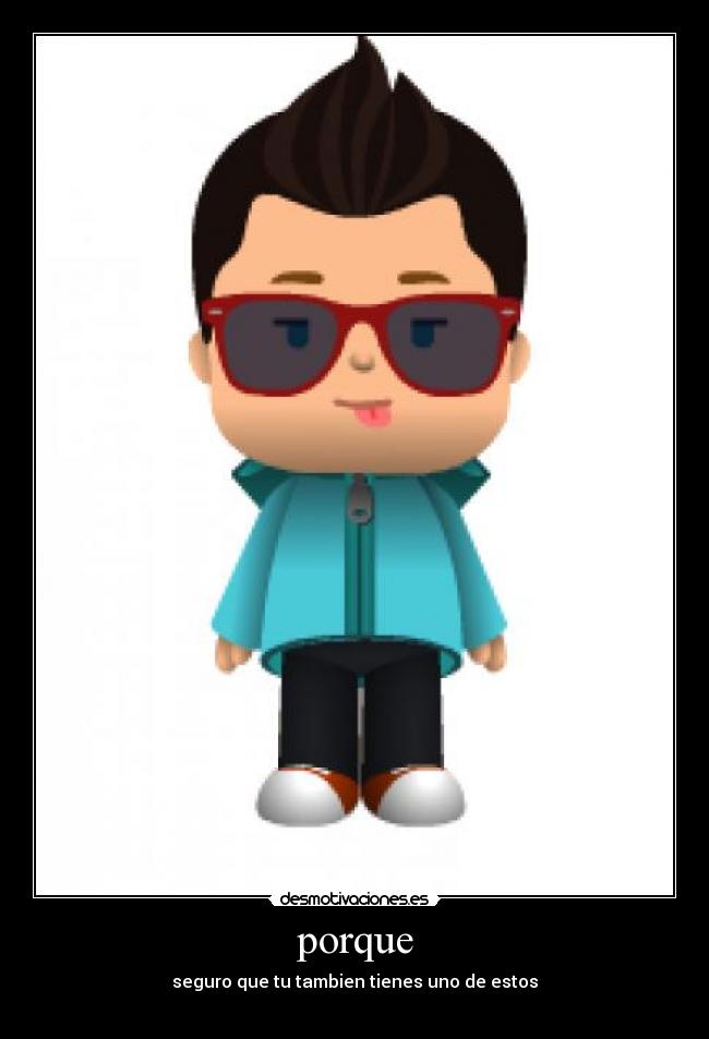 porque - seguro que tu tambien tienes uno de estos
