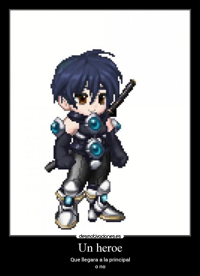 Un heroe - Que llegara a la principal
o no