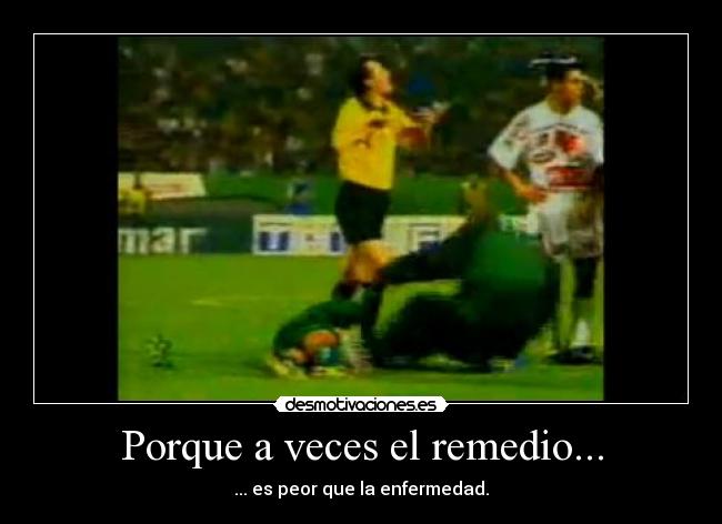 Porque a veces el remedio... - 