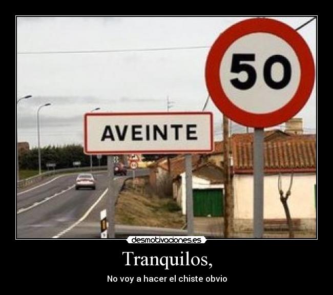 Tranquilos, - No voy a hacer el chiste obvio
