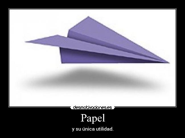 Papel - y su única utilidad.