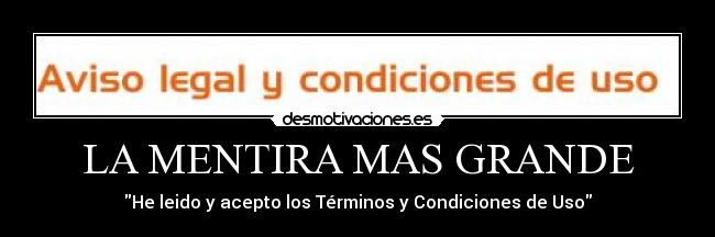 LA MENTIRA MAS GRANDE - He leido y acepto los Términos y Condiciones de Uso