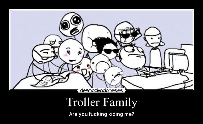 Troller Family - Are you fucking kiding me?